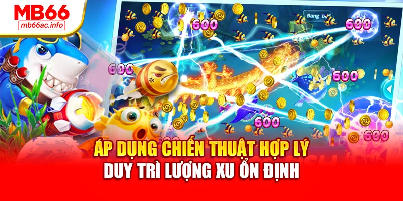 Áp dụng chiến thuật hợp lý duy trì lượng xu ổn định