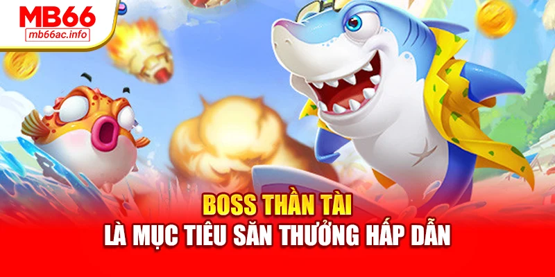 Boss Thần Tài là mục tiêu săn thưởng hấp dẫn
