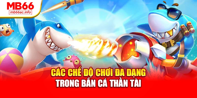 Các chế độ chơi đa dạng trong bắn cá thần tài