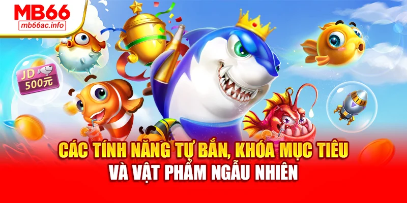 Các tính năng tự bắn, khóa mục tiêu và vật phẩm ngẫu nhiên