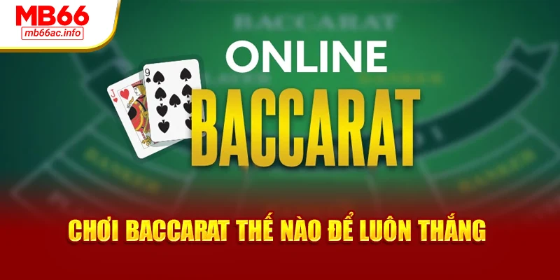 Chơi baccarat thế nào để luôn thắng?