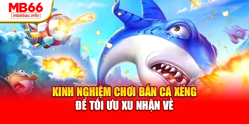 Kinh nghiệm chơi bắn cá xèng để tối ưu xu nhận về