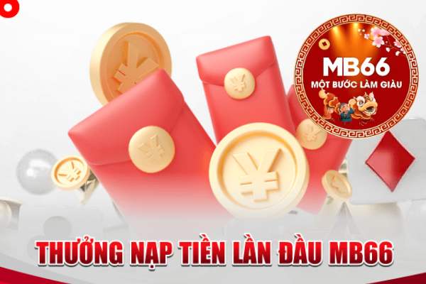 Ưu Đãi Cho Tân Thủ Khi Nạp Tiền Lần Đầu Tại Mb66