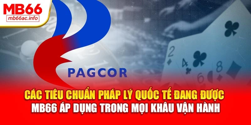 Các tiêu chuẩn pháp lý quốc tế đang được MB66 áp dụng trong mọi khâu vận hành