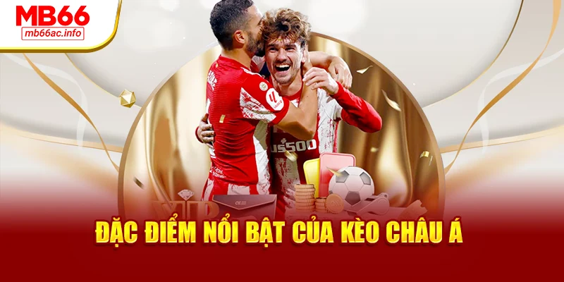 Điểm vài nét nổi bật của kèo châu Á