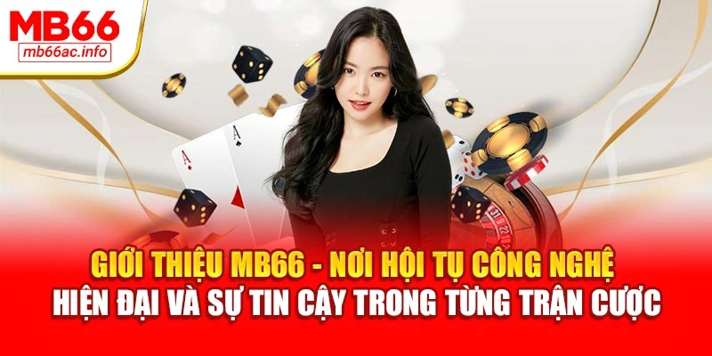 Giới thiệu MB66 - nơi hội tụ công nghệ hiện đại và sự tin cậy trong từng trận cược