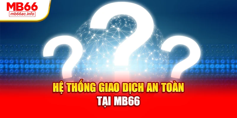 Hệ thống giao dịch an toàn tại MB66