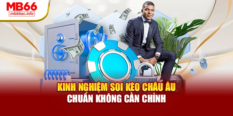 Kinh nghiệm soi kèo châu Âu chuẩn không cần chỉnh