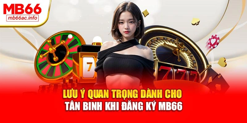 Lưu ý quan trọng dành cho tân binh khi đăng ký MB66