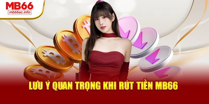 Lưu ý quan trọng khi rút tiền MB66