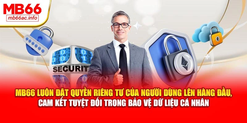 MB66 luôn đặt quyền riêng tư của người dùng lên hàng đầu