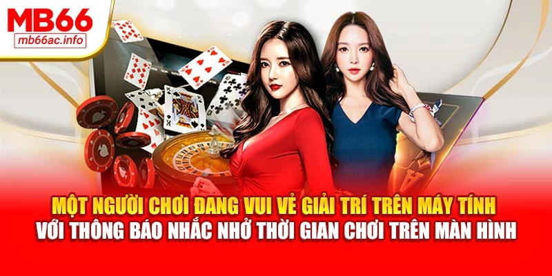Một người chơi đang vui vẻ giải trí trên máy tính với thông báo nhắc nhở thời gian chơi trên màn hình
