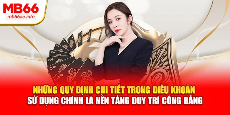 Những quy định chi tiết trong điều khoản sử dụng chính là nền tảng duy trì công bằng