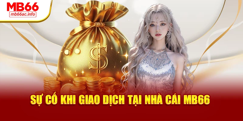 Sự cố khi giao dịch tại nhà cái MB66