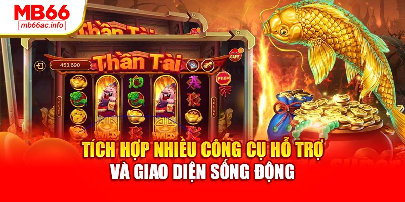 Tích hợp nhiều công cụ hỗ trợ và giao diện sống động